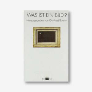 Gottfried Boehm (Hrsg.): Was ist ein Bild?