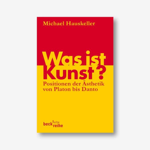 Michael Hauskeller: Was ist Kunst? Positionen der Ästhetik von Platon bis Danto